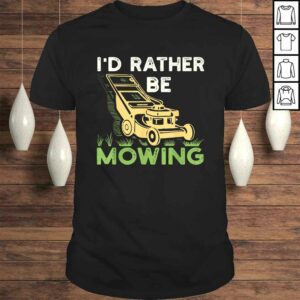 I’d Rather Be Mowing Funny Mower Shirt I’d Rather Be Mowing Funny Mower Shirt