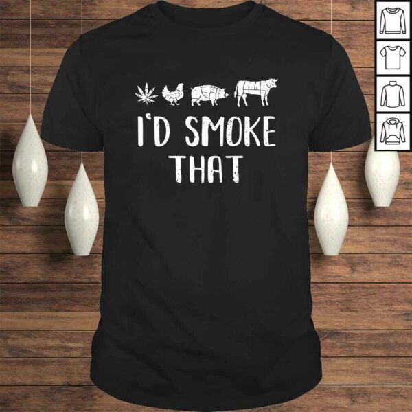 I’d Smoke That Funny BBQ weed cannabis Gift TShirt