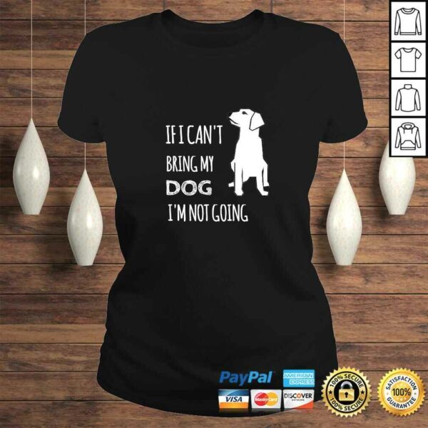 If I cant bring my dog Im not going funny TShirt