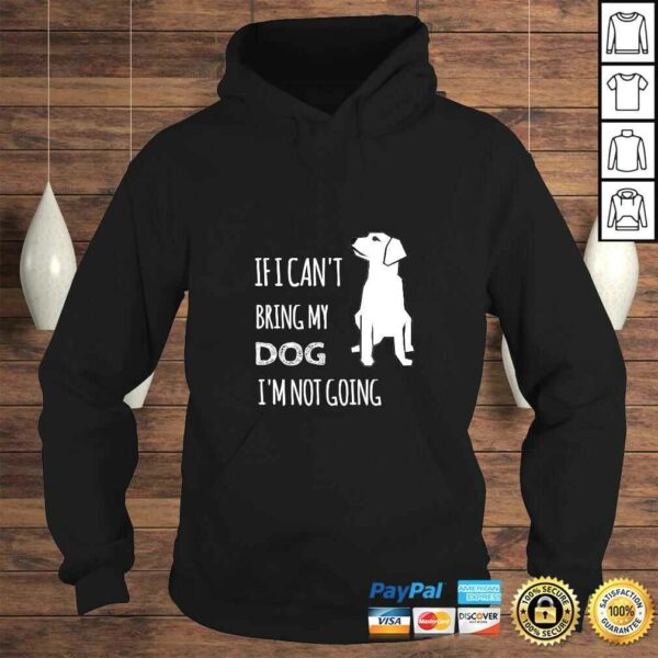 If I cant bring my dog Im not going funny TShirt