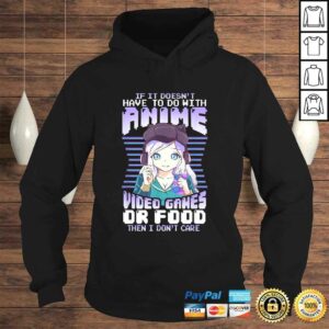 If It Doesn't Have To Do With Anime Video Games Or Food Tee T-Shirt 3 If It Doesnt Have To Do With Anime Video Games Or Food Tee T Shirt 4
