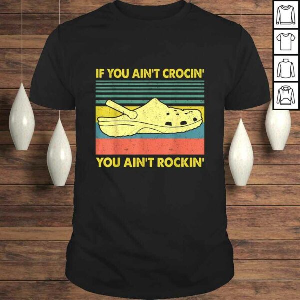 If You Ain’t Crocin’ You Ain’t Rockin’ Gift TShirt