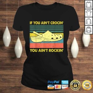 If You Ain't Crocin' You Ain't Rockin' Gift TShirt 2 If You Aint Crocin You Aint Rockin Gift TShirt 3