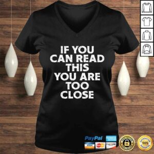 If You Can Read This You Are Too Close Funny Gag Quote Shirt 1 If You Can Read This You Are Too Close Funny Gag Quote Shirt 2