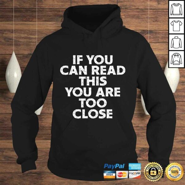 If You Can Read This You Are Too Close Funny Gag Quote Shirt