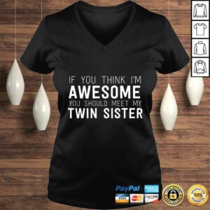 If You Think I'm Awesome Meet My Twin Sister Funny Shirt 1 If You Think Im Awesome Meet My Twin Sister Funny Shirt 2