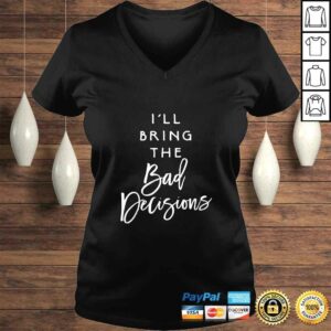 I'll Bring The Bad Decisions Funny Party Group Drinking Gift Shirt 1 Ill Bring The Bad Decisions Funny Party Group Drinking Gift Shirt 2