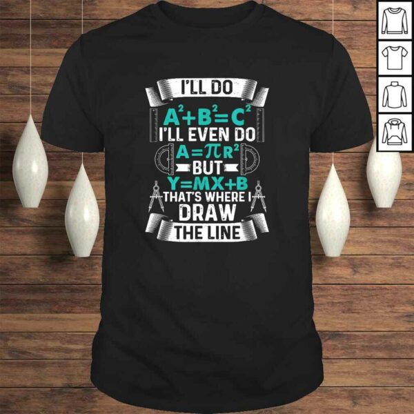 I’ll Do A2 Plus B2 Equal C2 Thats Where I Draw The Line Math TShirt