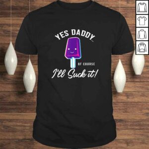 Ill Suck It Yes Daddy Shirt Submissive Tee BDSM Gift Top Ill Suck It Yes Daddy Shirt Submissive Tee BDSM Gift Top