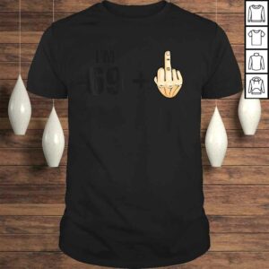 I’m 69 + 1 – Humor 70th Birthday Saying – Middle Finger T-shirt I’m 69 + 1 – Humor 70th Birthday Saying – Middle Finger T-shirt