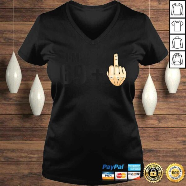 I’m 69 + 1 – Humor 70th Birthday Saying – Middle Finger T-shirt