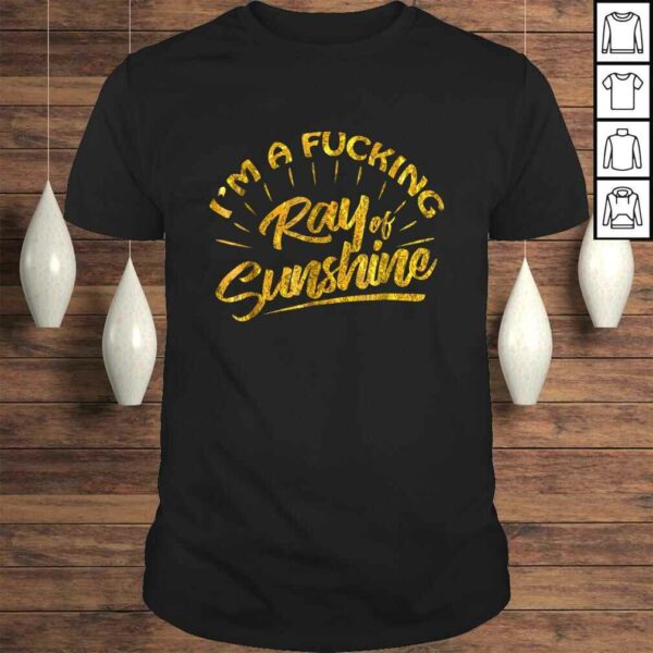 I’m A Fucking Ray Of Sunshine Sarcastic Gold FonShirt