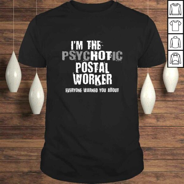 I’m A Hot Psychotic Postal Worker Warning You Funny Mailman TShirt