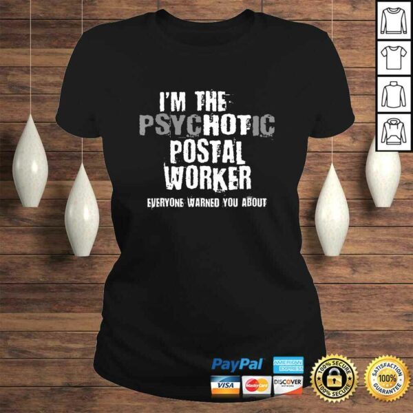 I’m A Hot Psychotic Postal Worker Warning You Funny Mailman TShirt