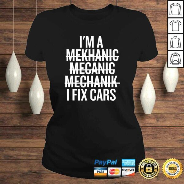 I’m A Mechanic, I Fix Cars Funny Shirt