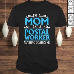 I’m A Mom And A Postal Worker Nothing Scares Me Shirt Gift I’m A Mom And A Postal Worker Nothing Scares Me Shirt Gift