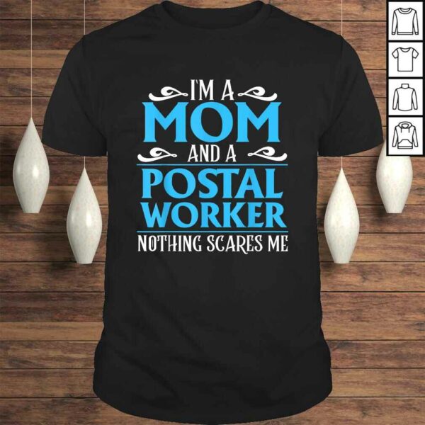 I’m A Mom And A Postal Worker Nothing Scares Me Shirt Gift