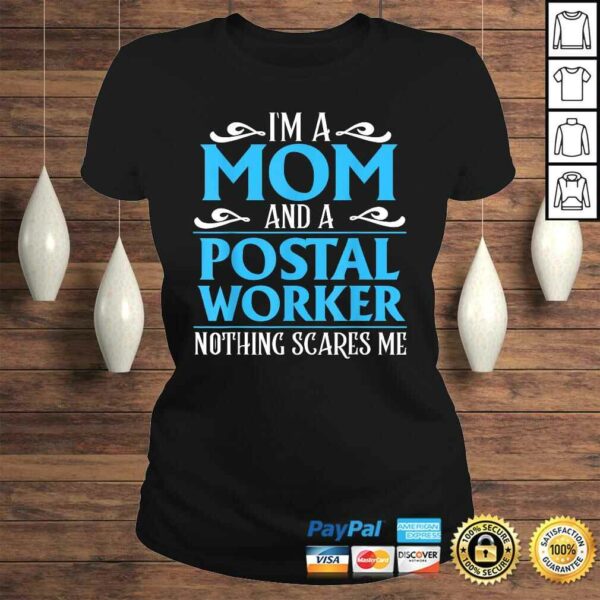 I’m A Mom And A Postal Worker Nothing Scares Me Shirt Gift