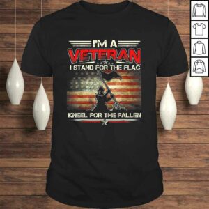 I’m A Veteran Stand For The Flag Kneel For The Fallen Shirt I’m A Veteran Stand For The Flag Kneel For The Fallen Shirt