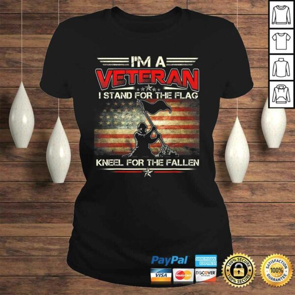 I’m A Veteran Stand For The Flag Kneel For The Fallen Shirt