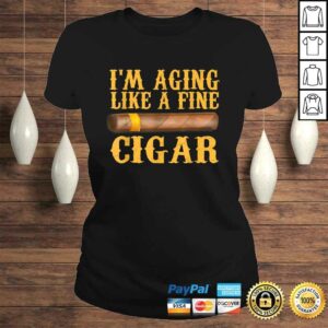Im Aging Like A Fine Cigar Funny Fathers Day Dad Gift Idea Shirt 2 Im Aging Like A Fine Cigar Funny Fathers Day Dad Gift Idea Shirt 3