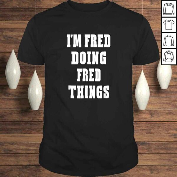 Im Fred Doing Fred Things Funny First Name Shirt