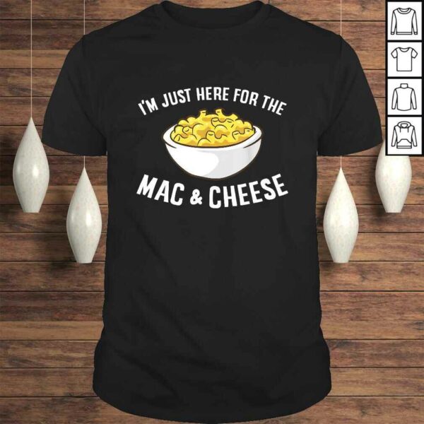 Im Just Here For The Mac And Cheese Macaroni Mac And Cheese Shirt