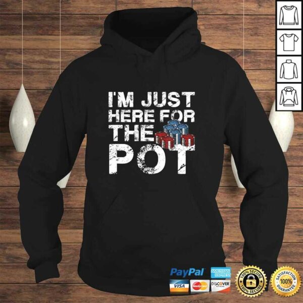 I’m Just Here For The Pot Poker Lovers Funny TShirt