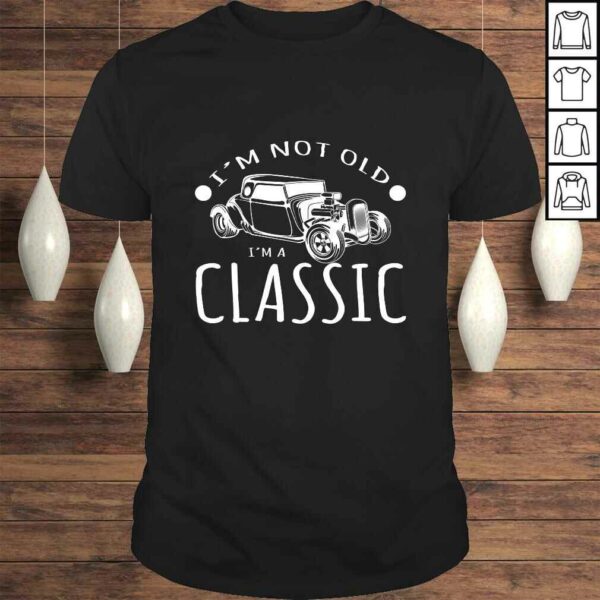 I’m Not Old I’m A Classic Car Collector Design TShirt