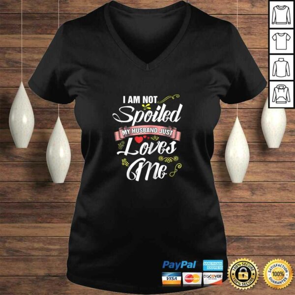 I’m Not Spoiled My Husband Just Loves Me Shirt – Wife tee