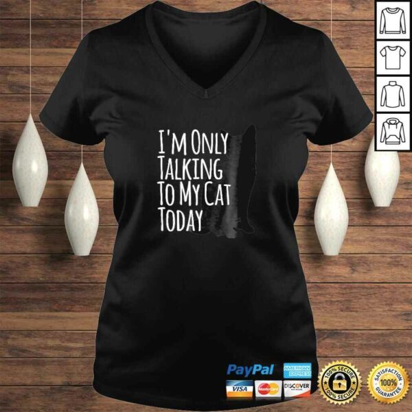 I’m Only Talking To My Cat Today Shirt