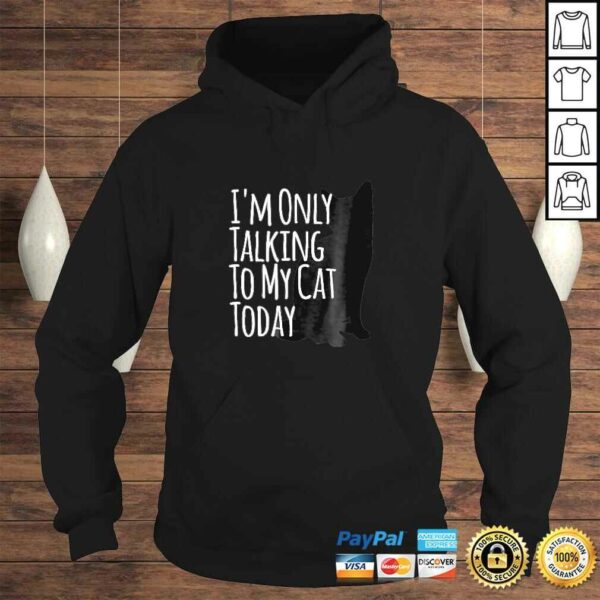 I’m Only Talking To My Cat Today Shirt