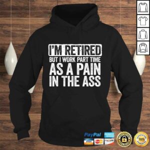 Im Retired But I Work Part Time As A Pain In The Ass Gift TShirt 4