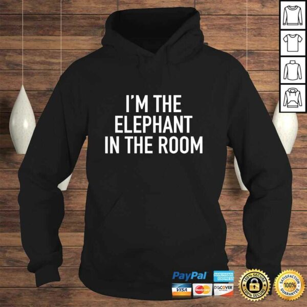 I’m The Elephant In The Room Shirt