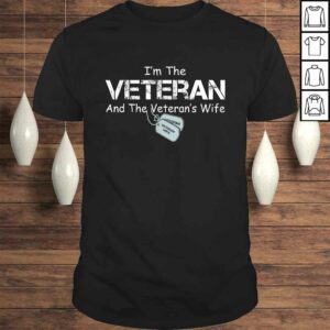 Im The Veteran and The Veterans Wife Veterans Day TShirt Im The Veteran and The Veterans Wife Veterans Day TShirt