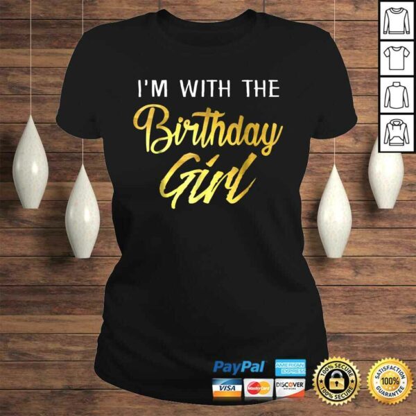 I’m With The Birthday Girl Shirt Birthday Squad Party Gift