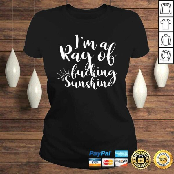 I’m a ray of Fucking Sunshine Funny AdulTShirt