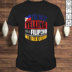 Im not yelling Im A Filipino Shirt Philippines Shirt Gift Im not yelling Im A Filipino Shirt Philippines Shirt Gift