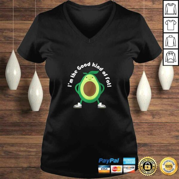 Im the Good Kind of Fat! Avocado Shirt