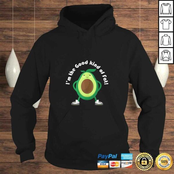 Im the Good Kind of Fat! Avocado Shirt