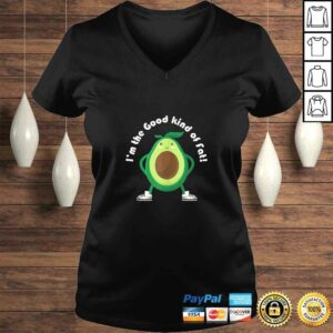Im the Good Kind of Fat! Avocado TShirt 1 Im the Good Kind of Fat! Avocado TShirt 2