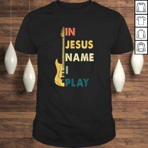In Jesus Name I Play Guitar Shirt For Guitar Lover Tee In Jesus Name I Play Guitar Shirt For Guitar Lover Tee