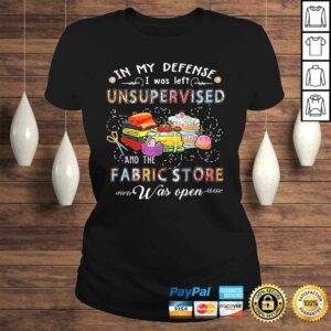 In My Defense I Was Left Unsupervised And The Fabric Store Tee T-Shirt 2 In My Defense I Was Left Unsupervised And The Fabric Store Tee T Shirt 3