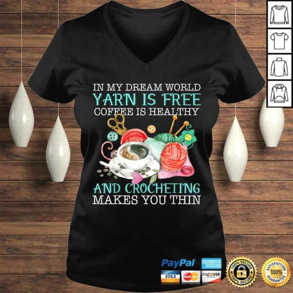 In My Dream World Yarn Is Free Coffee Is Healthy Crocheting Tee Shirt