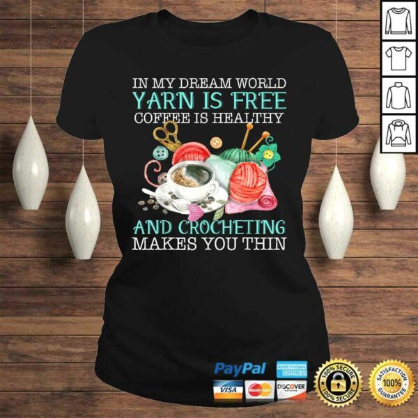 In My Dream World Yarn Is Free Coffee Is Healthy Crocheting Tee Shirt