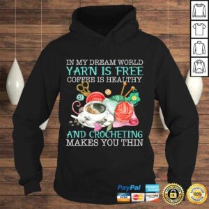 In My Dream World Yarn Is Free Coffee Is Healthy Crocheting Tee Shirt 3 In My Dream World Yarn Is Free Coffee Is Healthy Crocheting Tee Shirt 4