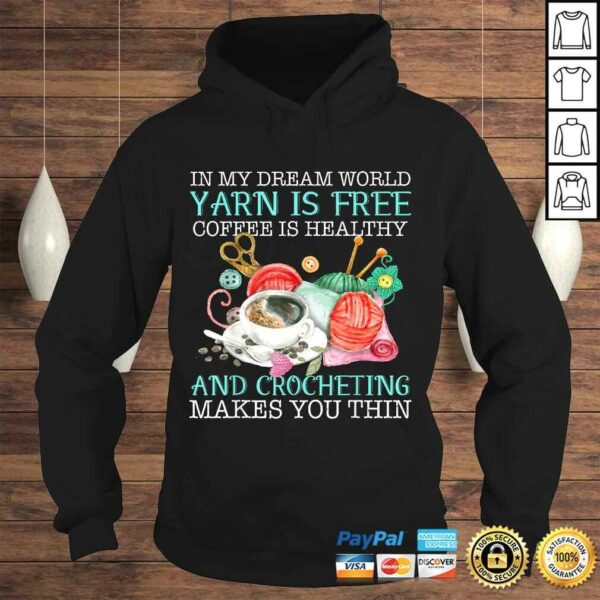 In My Dream World Yarn Is Free Coffee Is Healthy Crocheting Tee Shirt