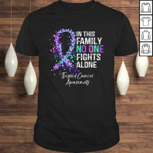 In This Family No One Fights Alone Shirt Thyroid Cancer In This Family No One Fights Alone Shirt Thyroid Cancer