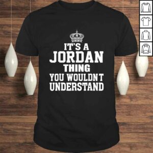 It’s A Jordan Thing You Wouldn’t Understand Funny Gift TShirt It’s A Jordan Thing You Wouldn’t Understand Funny Gift TShirt