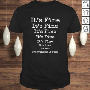 It’s Fine Everything Is Fine TShirt It’s Fine Everything Is Fine TShirt
